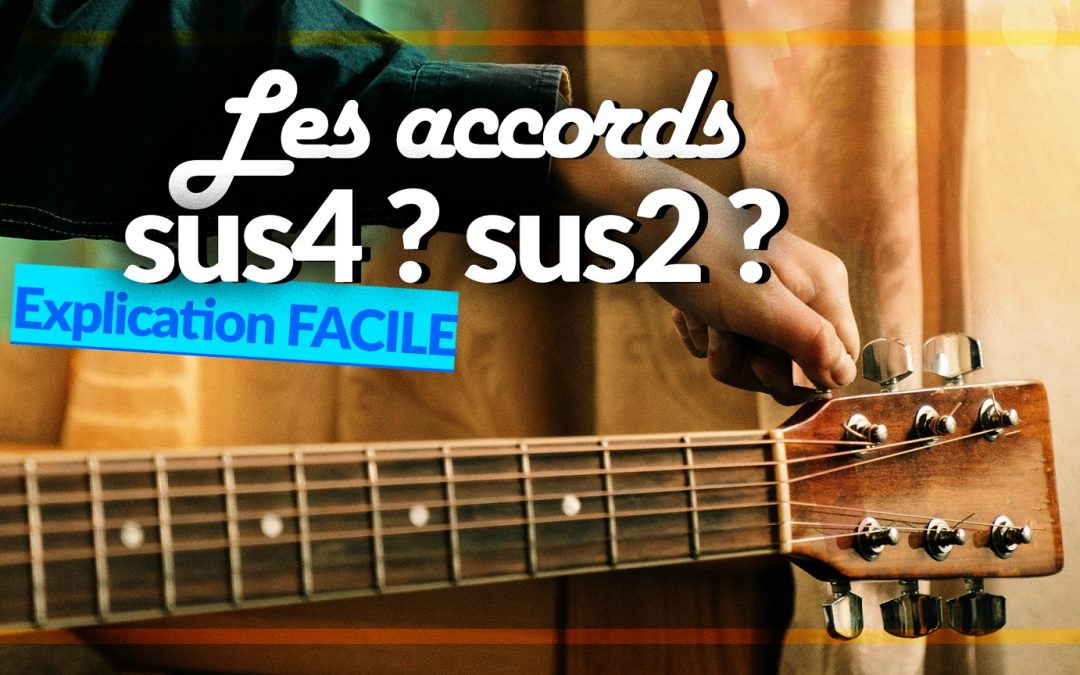 Comment jouer un accord sus4 et sus2 à la guitare ?
